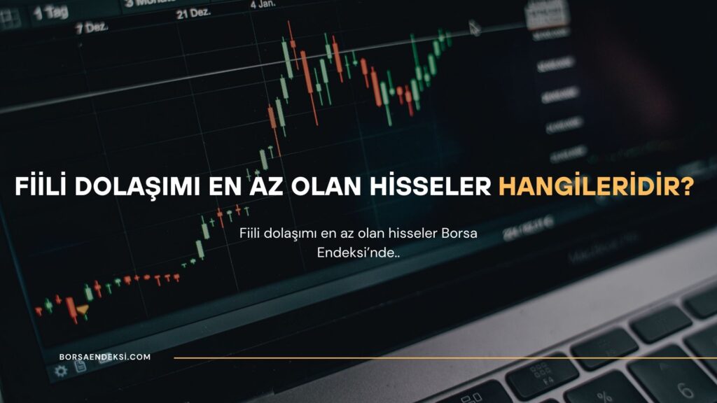 Fiili Dolaşımı En Az Olan Hisseler