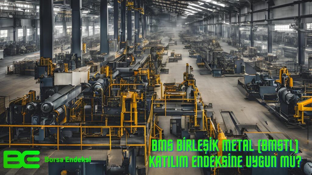 BMS Birleşik Metal (BMSTL) Katılım Endeksine Uygun Mu