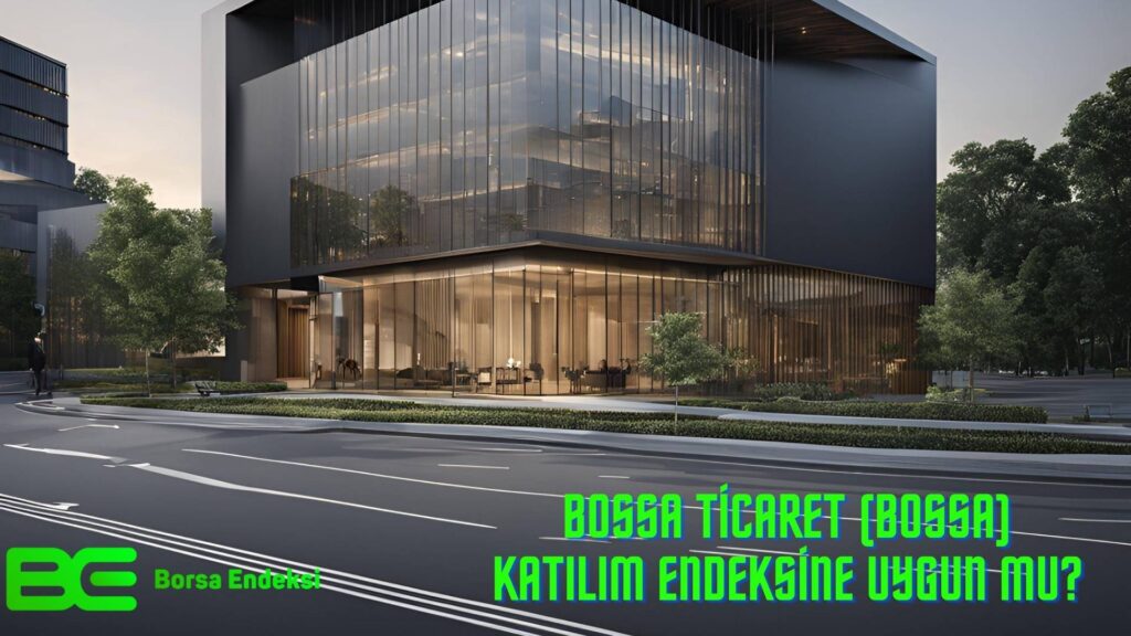 Bossa Ticaret (BOSSA) Katılım Endeksine Uygun Mu?