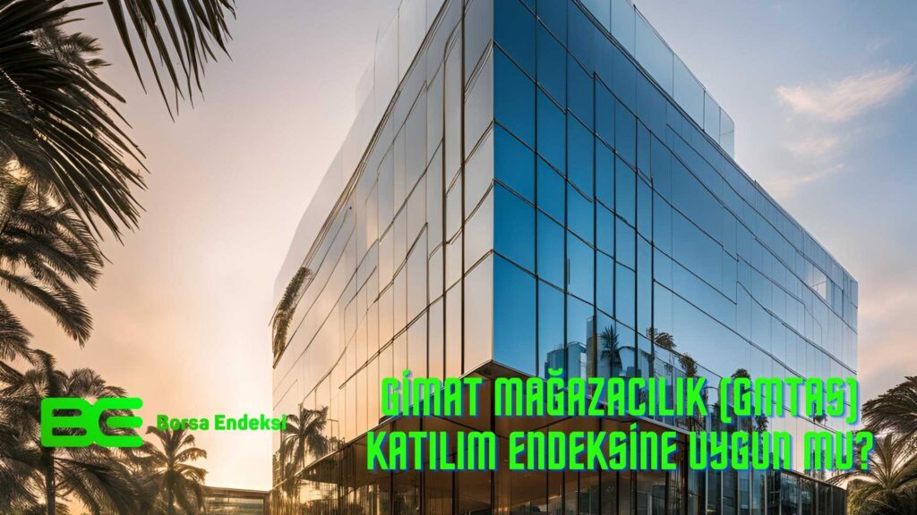 Gimat Mağazacılık (GMTAS) Katılım Endeksine Uygun Mu