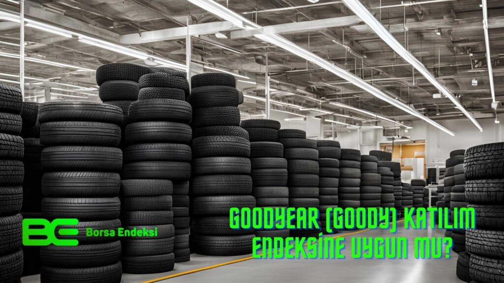 Goodyear (GOODY) Katılım Endeksine Uygun Mu