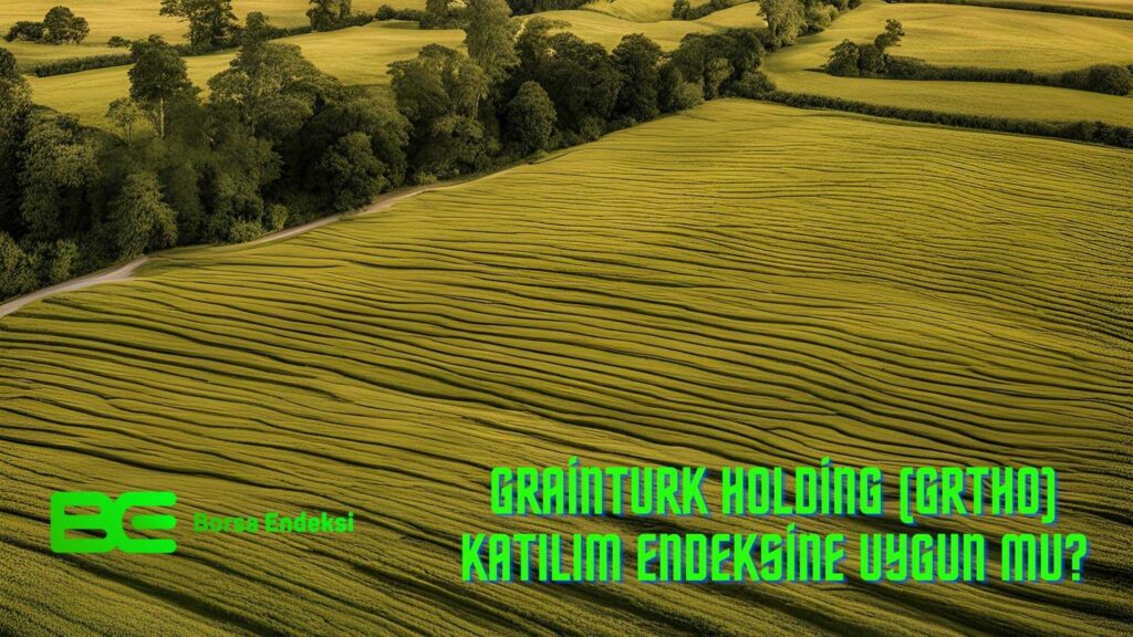 Grainturk Holding (GRTHO) Katılım Endeksine Uygun Mu