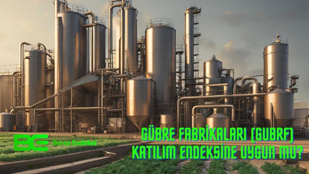 GÜBRE FABRİKALARI (GUBRF) Katılım Endeksine Uygun Mu