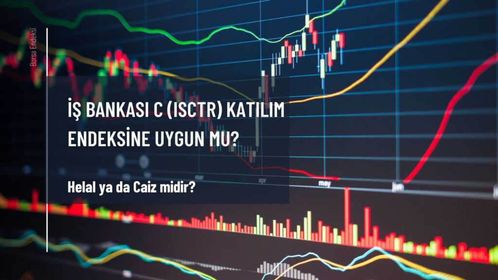 İş Bankası C (ISCTR) Katılım Endeksine Uygun Mu?