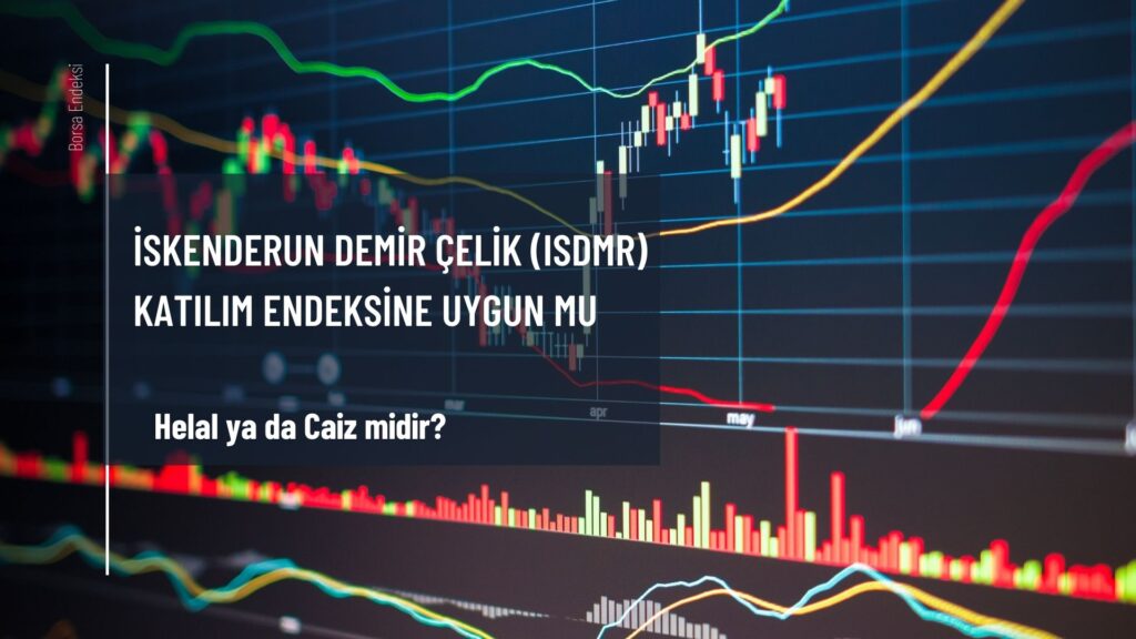 İskenderun Demir Çelik (ISDMR) Katılım Endeksine Uygun Mu?