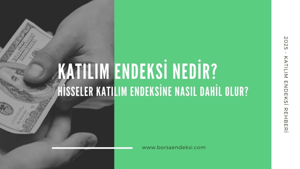 Katılım Endeksi Nedir? Hisseler Katılım Endeksine Nasıl Dahil Olur?