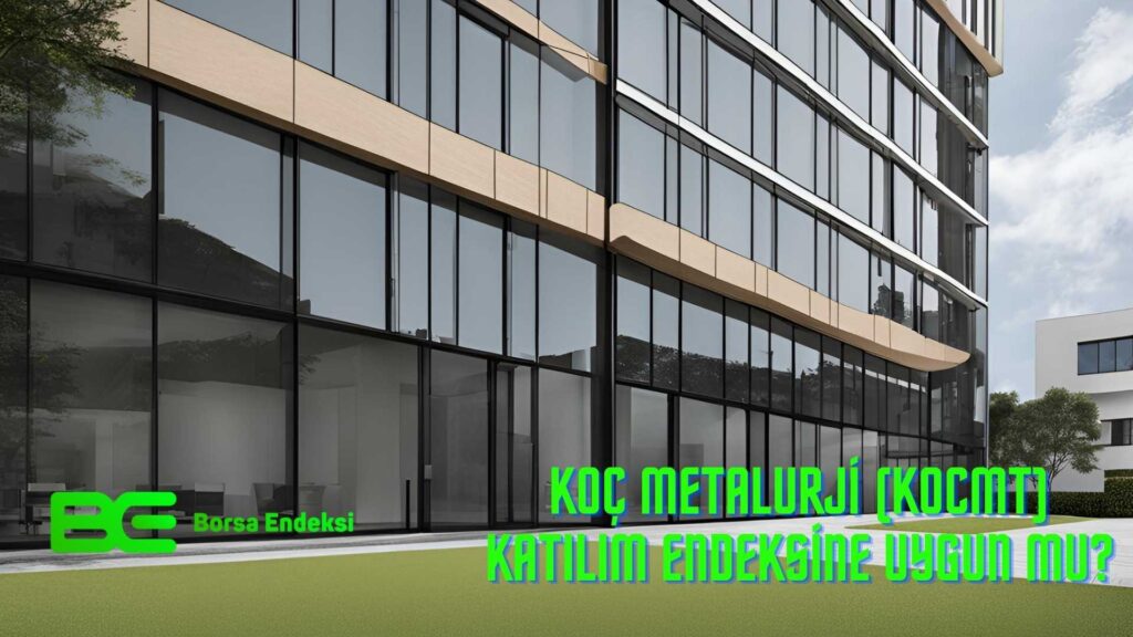 Koç Metalurji (KOCMT) Katılım Endeksine Uygun Mu