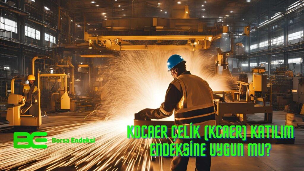 Kocaer Çelik (KCAER) Katılım Endeksine Uygun Mu