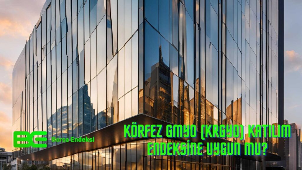 Körfez GMYO (KRGYO) Katılım Endeksine Uygun Mu?