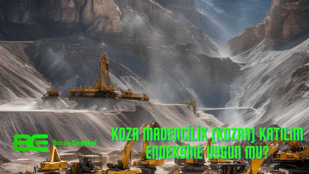 Koza Madencilik (KOZAA) Katılım Endeksine Uygun Mu