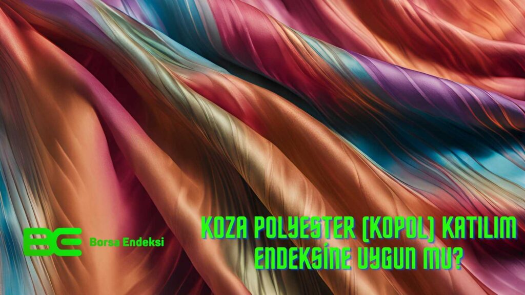 Koza Polyester (KOPOL) Katılım Endeksine Uygun Mu