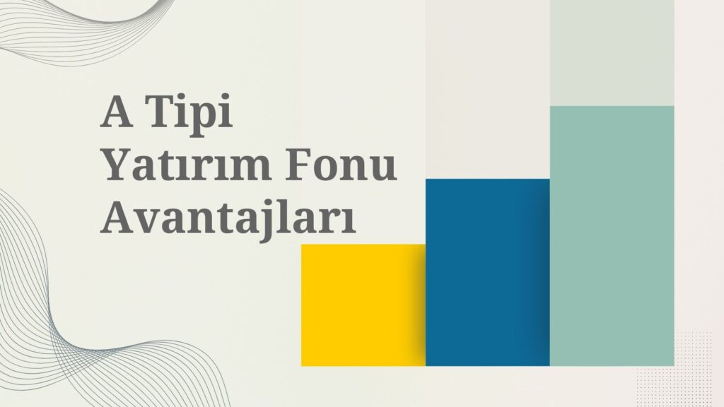 A Tipi Yatırım Fonu Özellikleri