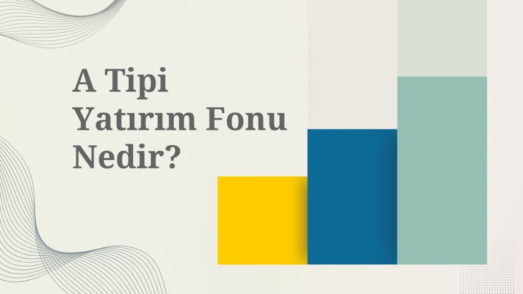 A Tipi Yatırım Fonu Nedir