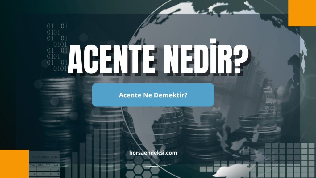 Acente Nedir? Acente Ne Demektir?