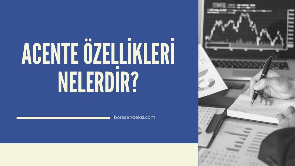 Acente Özellikleri Nelerdir?