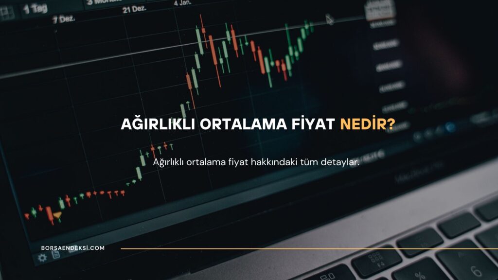 Ağırlıklı Ortalama Fiyat Nedir?