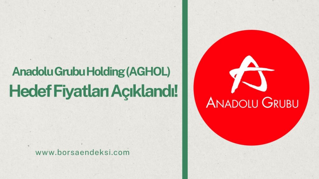 Anadolu Grubu Holding (AGHOL) Hisse Hedef Fiyat 2025