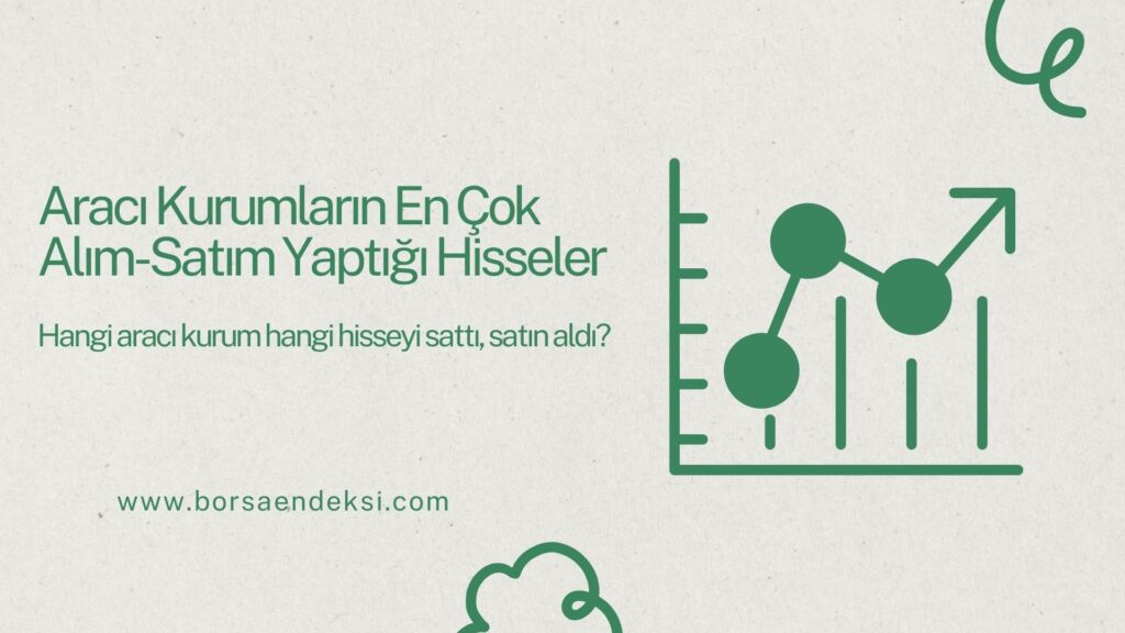 Aracı Kurumların En Çok Alım-Satım Yaptığı Hisseler Hangileridir?