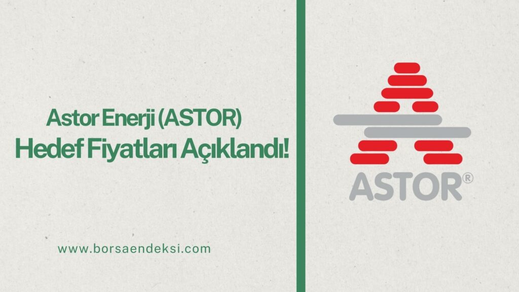 Astor Enerji (ASTOR) Hisse Hedef Fiyat 2025