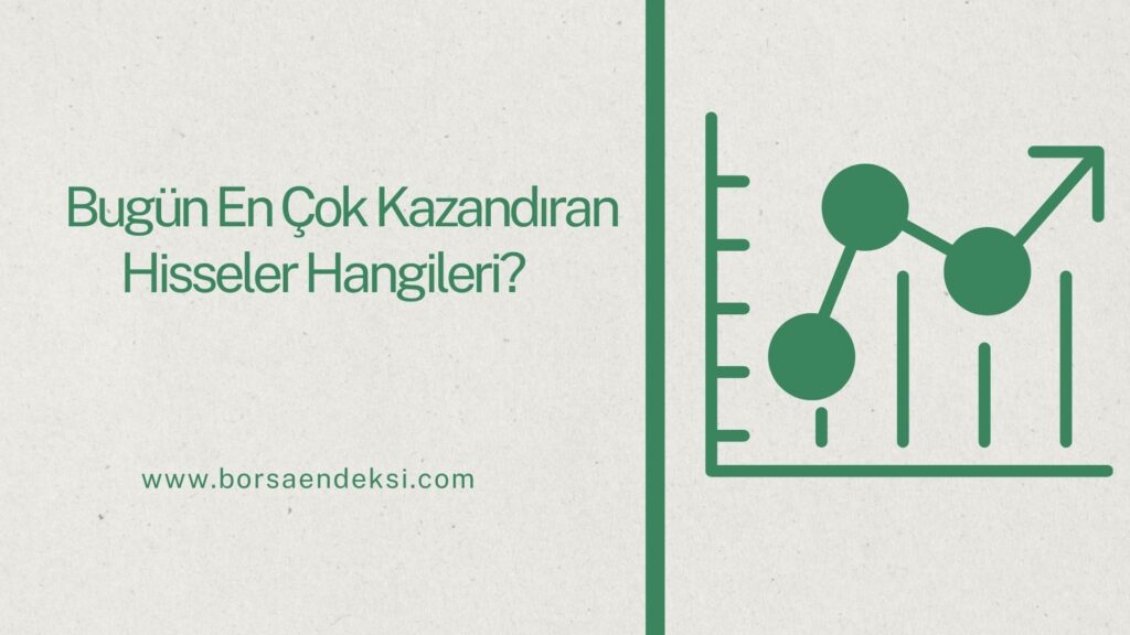 Borsa İstanbul'da En Çok Kazandıran Hisseler Hangileri?