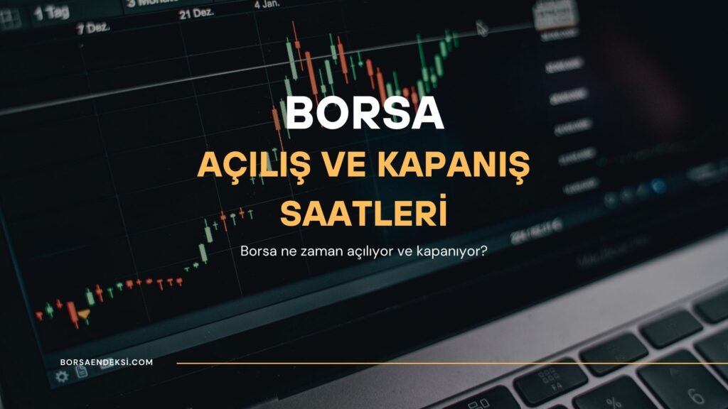 Borsa Ne Zaman Açılıyor? Ne Zaman Kapanıyor?