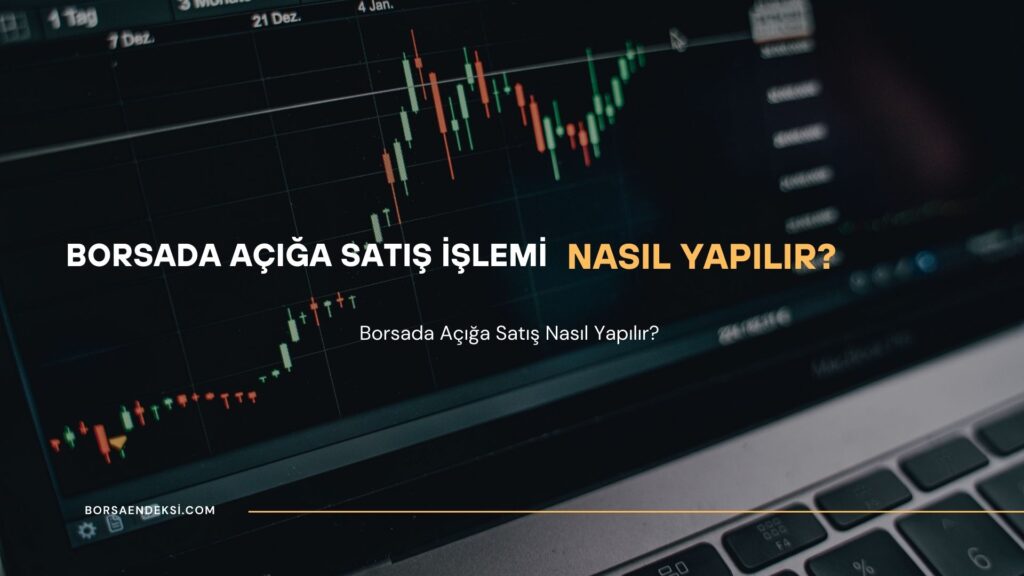 Borsada Açığa Satış İşlemi Nasıl Yapılır?