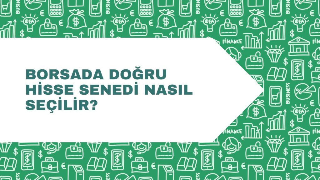 Borsada doğru hisse senedi nasıl seçilir?