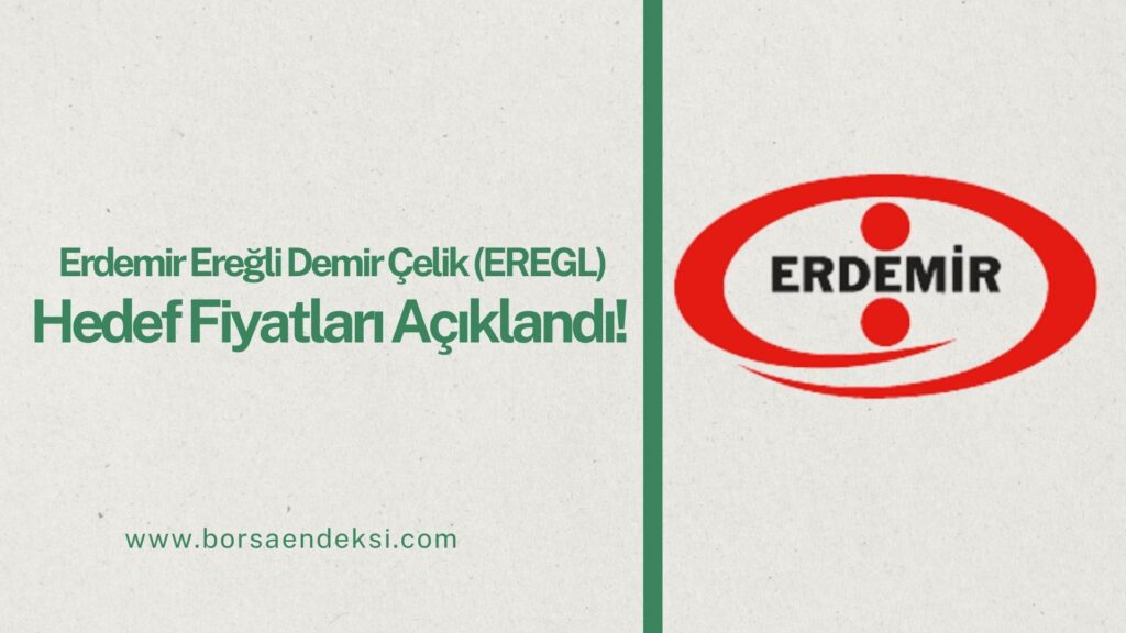 Erdemir Ereğli Demir Çelik (EREGL) Hisse Hedef Fiyat 2025