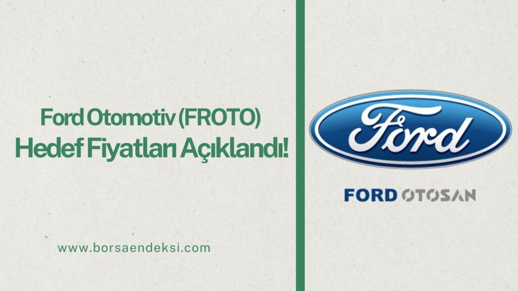 Ford Otomotiv (FROTO) Hisse Hedef Fiyat 2025