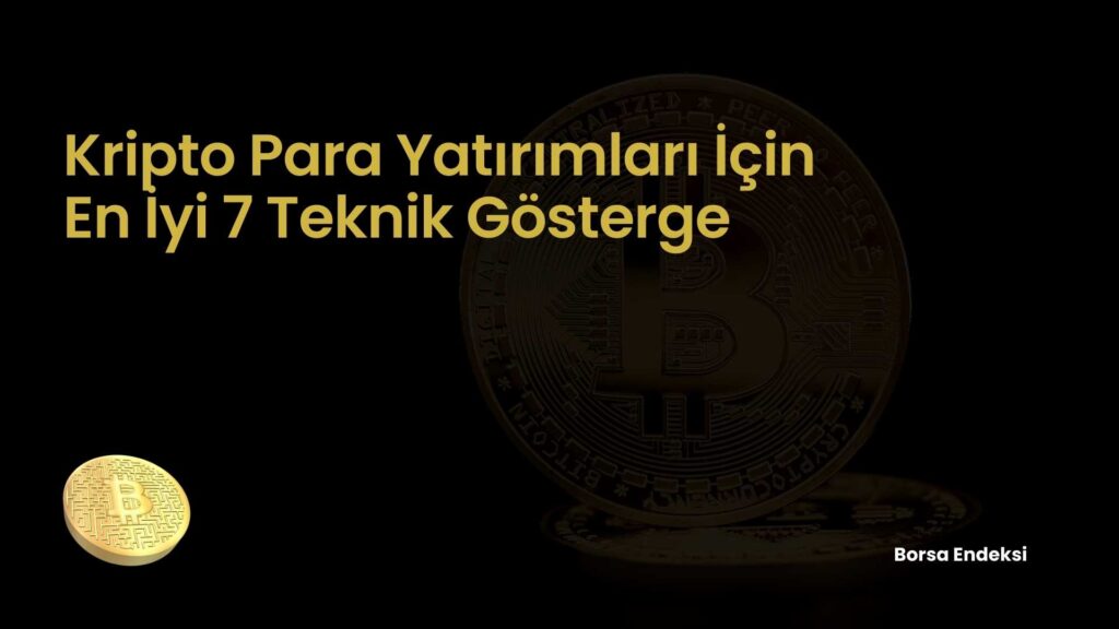 Kripto Para Yatırımları İçin En İyi 7 Teknik Gösterge