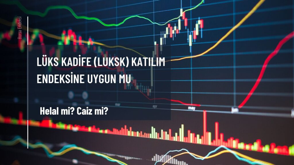 Lüks Kadife (LUKSK) Katılım Endeksine Uygun Mu?