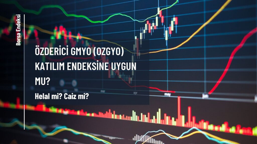 Özderici GMYO (OZGYO) Katılım Endeksine Uygun Mu?