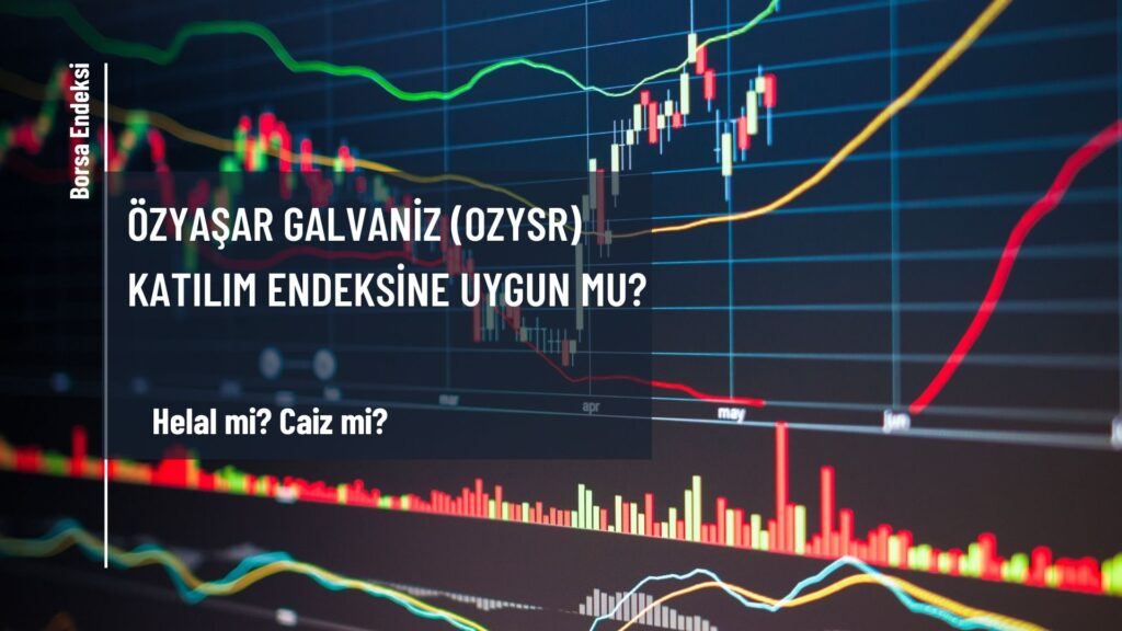 Özyaşar Galvaniz (OZYSR) Katılım Endeksine Uygun Mu?