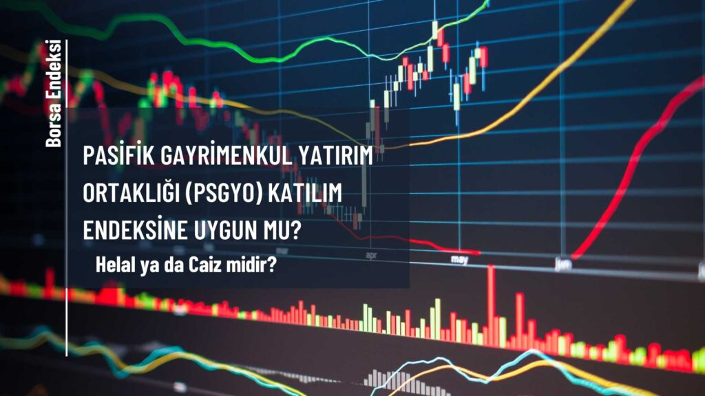 Pasifik Gayrimenkul Yatırım Ortaklığı (PSGYO) Katılım Endeksine Uygun Mu