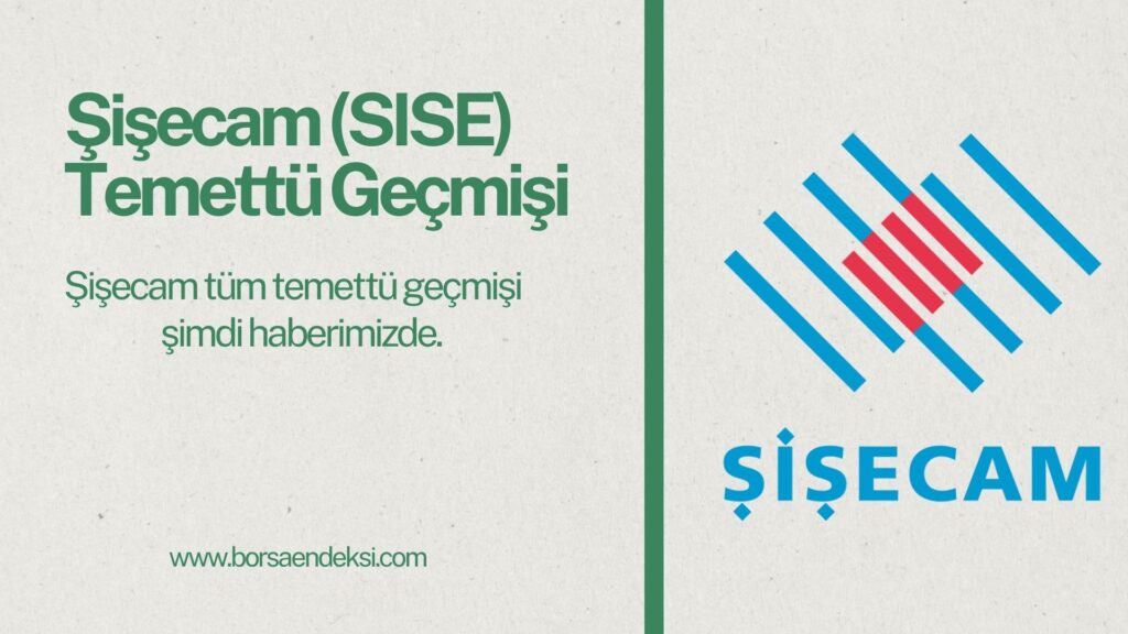 Şişecam (SISE) Temettü Geçmişine Ait Tüm Veriler