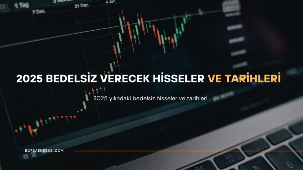 2025 Bedelsiz Verecek Hisseler ve Tarihleri