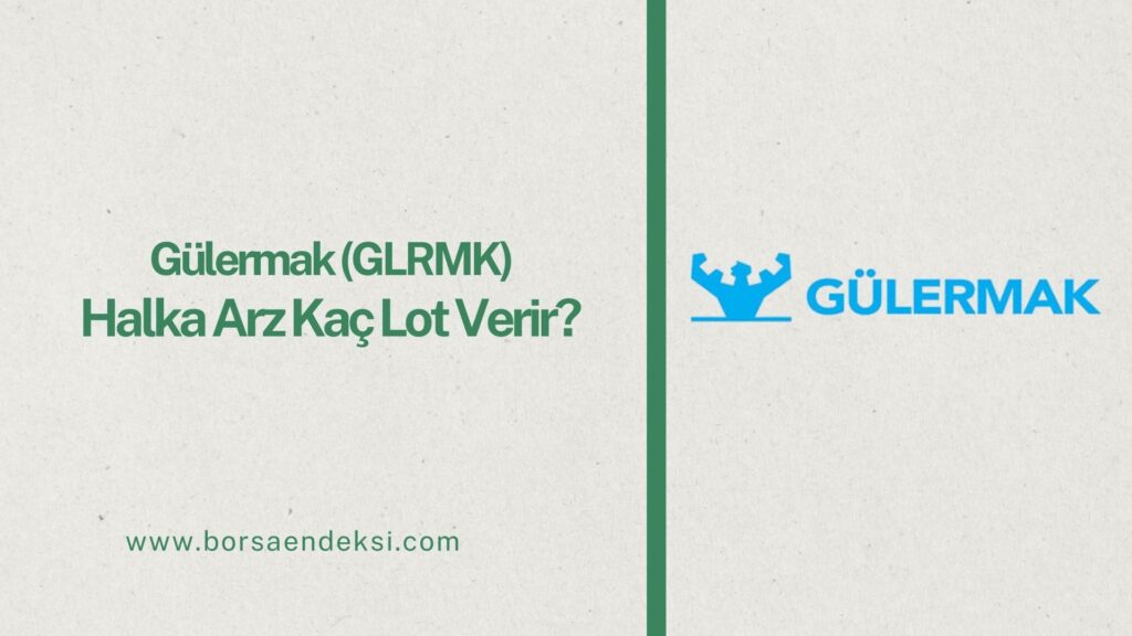 Gülermak Ağır Sanayi (GLRMK) Halka Arz Kaç Lot Verir?