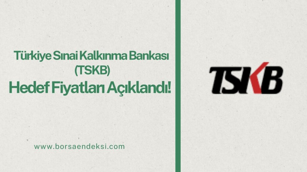 Türkiye Sınai Kalkınma Bankası (TSKB) Hisse Hedef Fiyat