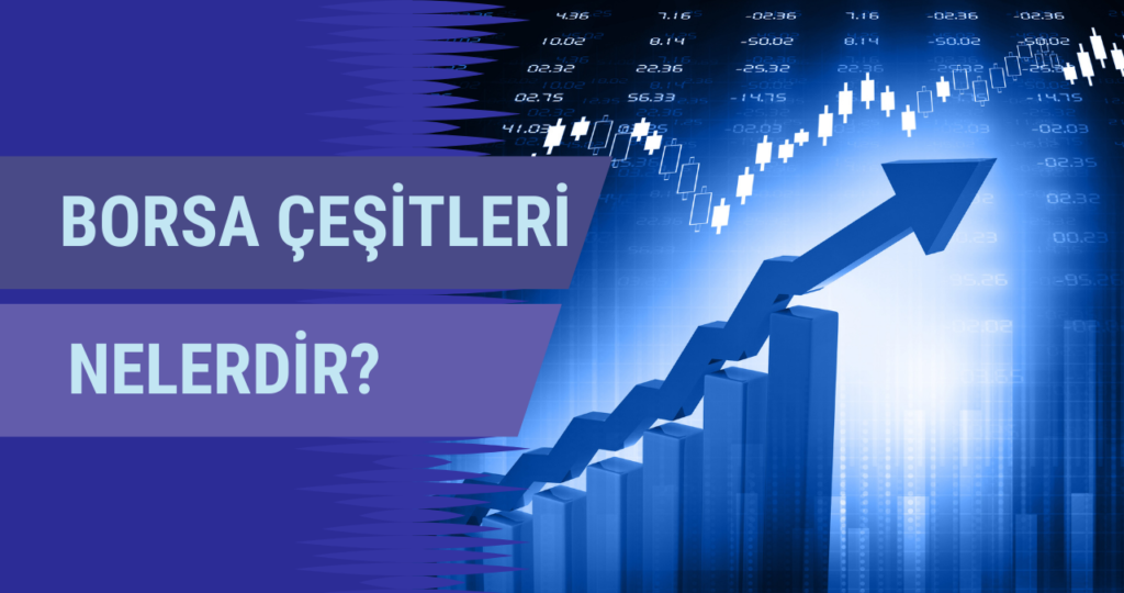 Borsa Çeşitleri Nelerdir?