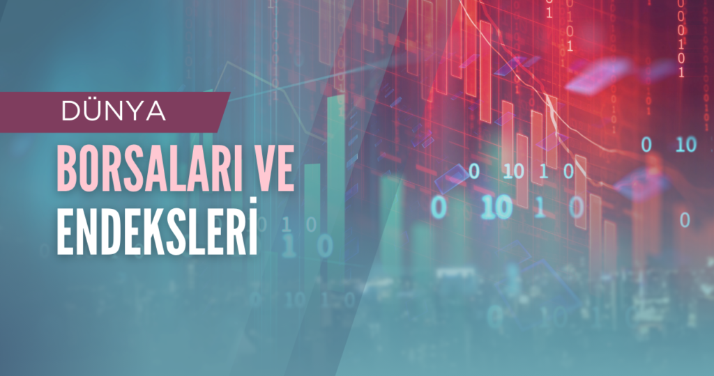 Dünya Borsaları ve Endeksleri Nelerdir?