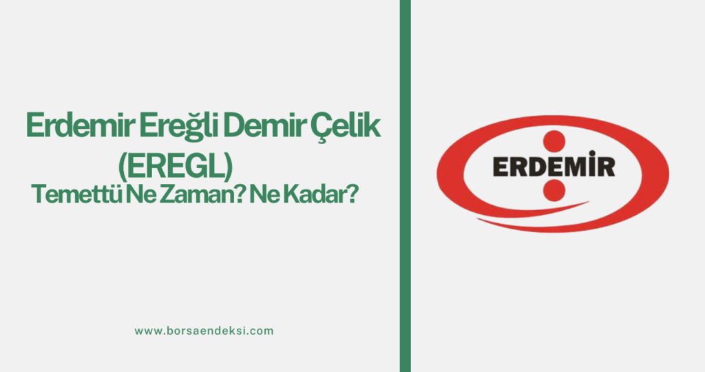 Erdemir Ereğli Demir Çelik (EREGL) Temettü